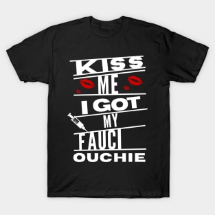 kiss me i got my fauci ouchie T-Shirt